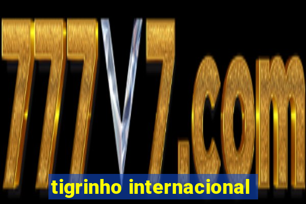 tigrinho internacional